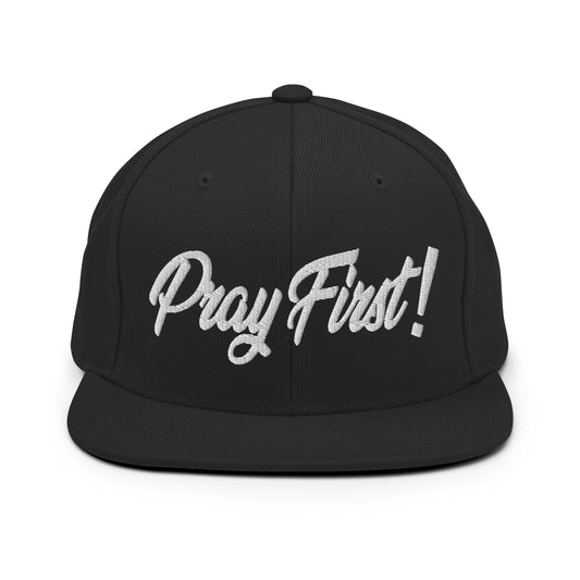 Pray First! Snapback Hat